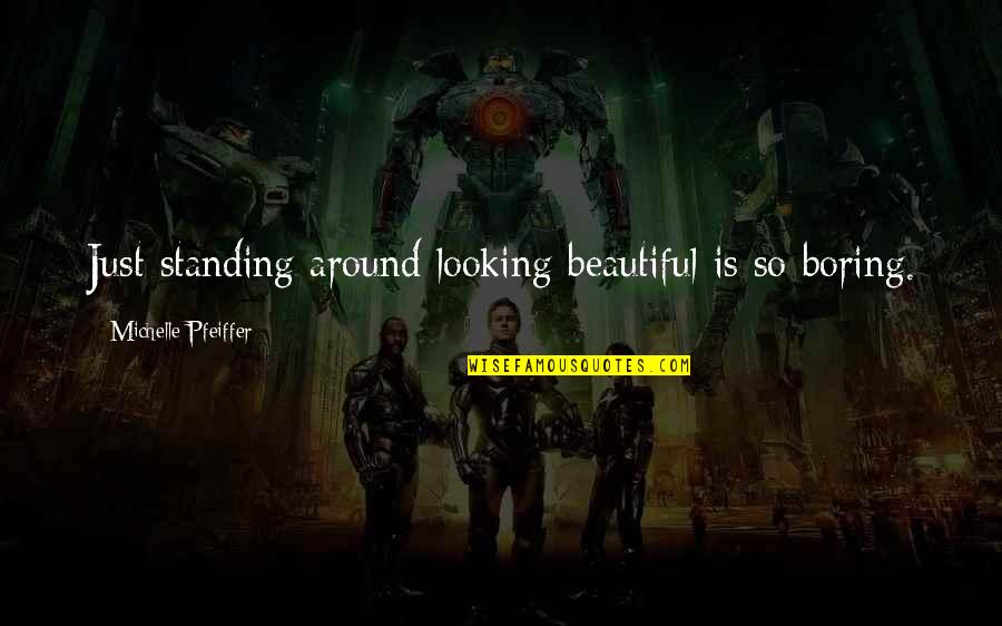 Cute Pixar Quotes By Michelle Pfeiffer: Just standing around looking beautiful is so boring.