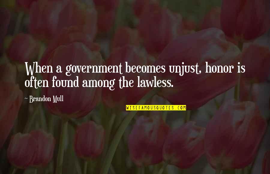 Cute Poetry Quotes By Brandon Mull: When a government becomes unjust, honor is often
