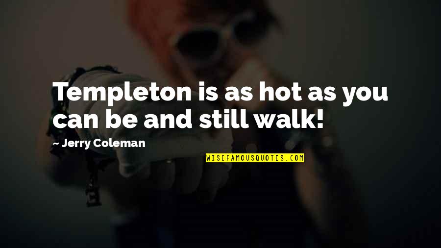 Cute Possessive Love Quotes By Jerry Coleman: Templeton is as hot as you can be