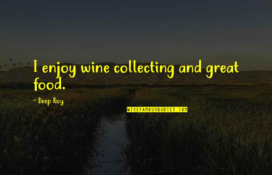 Cute Post It Quotes By Deep Roy: I enjoy wine collecting and great food.