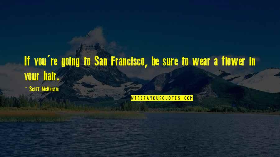 Cute Poster Quotes By Scott McKenzie: If you're going to San Francisco, be sure