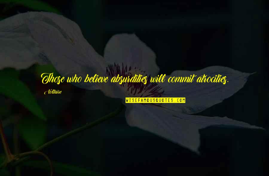 Cute Poster Quotes By Voltaire: Those who believe absurdities will commit atrocities.