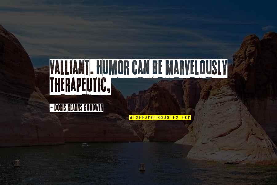 Cute Pothead Quotes By Doris Kearns Goodwin: Valliant. Humor can be marvelously therapeutic,
