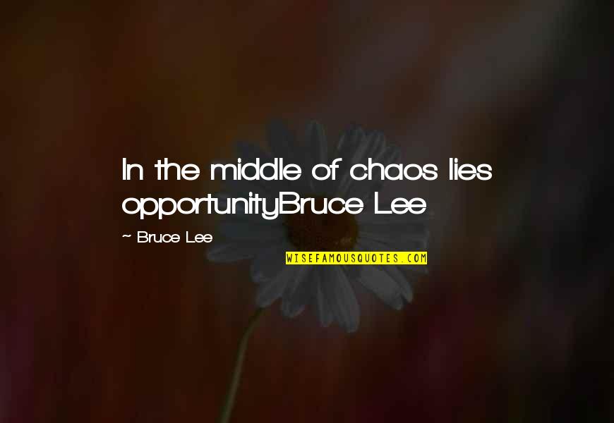 Cute Preemie Quotes By Bruce Lee: In the middle of chaos lies opportunityBruce Lee