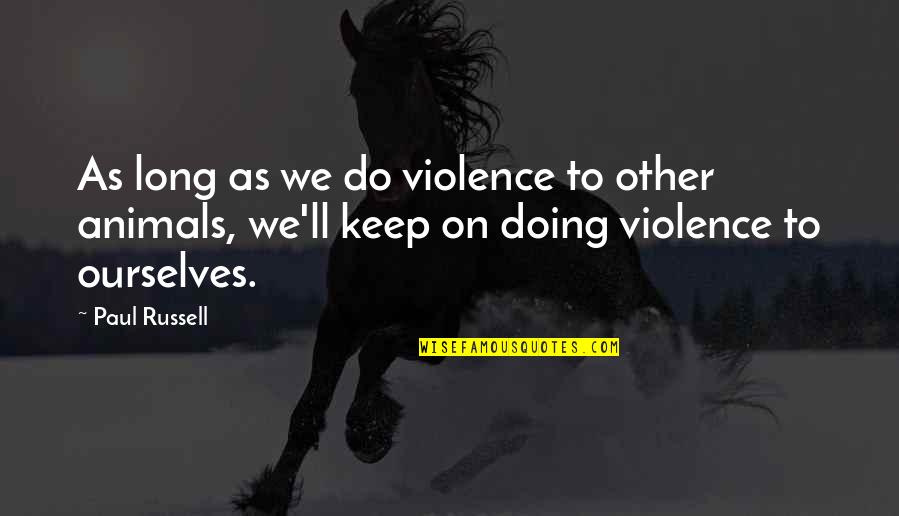 Cute Preemie Quotes By Paul Russell: As long as we do violence to other