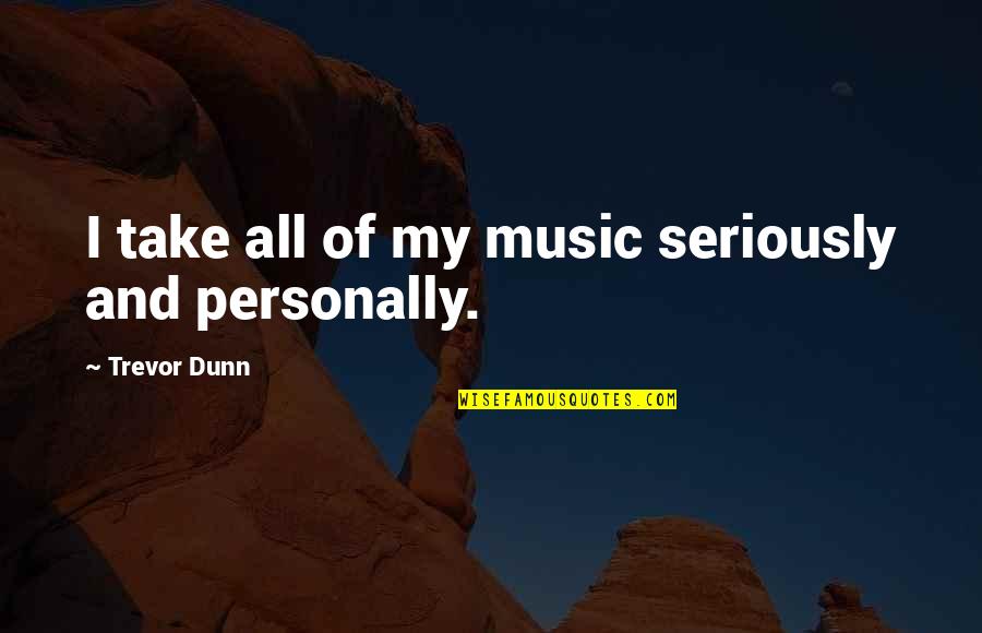 Cute Princess Bride Quotes By Trevor Dunn: I take all of my music seriously and