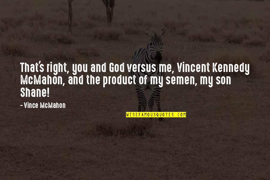 Cute Prom Asking Quotes By Vince McMahon: That's right, you and God versus me, Vincent Cute Prom Asking Quotes By Vince McMahon: That's right, you and God versus me, Vincent