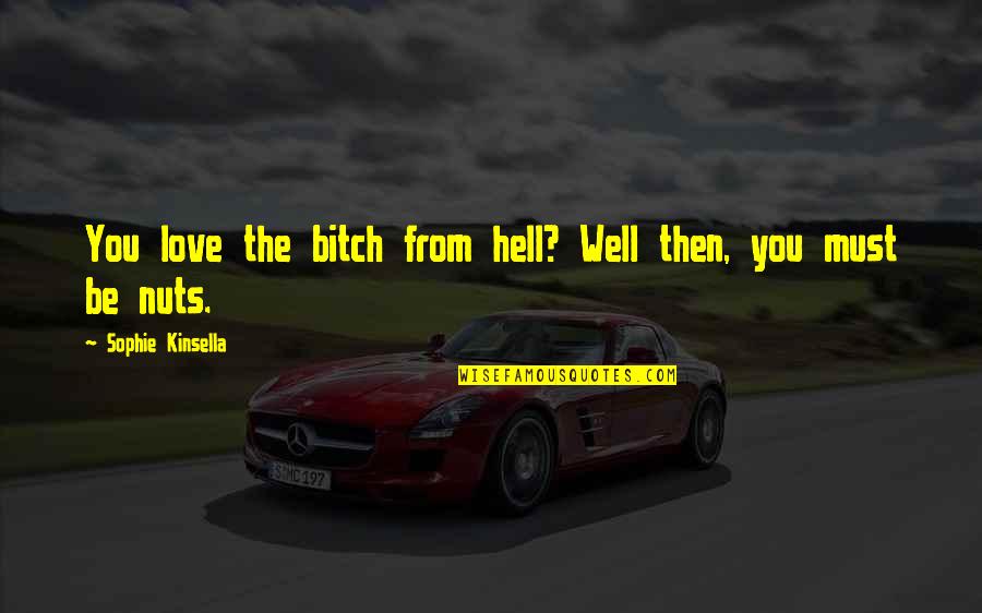 Cute Psalms Quotes By Sophie Kinsella: You love the bitch from hell? Well then, Cute Psalms Quotes By Sophie Kinsella: You love the bitch from hell? Well then,