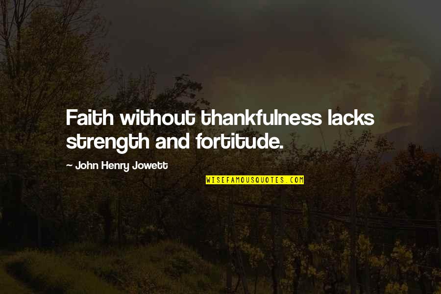 Cute Pumpkin Quotes By John Henry Jowett: Faith without thankfulness lacks strength and fortitude.