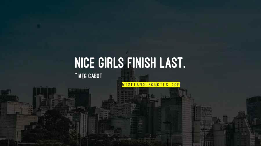 Cute Pup Quotes By Meg Cabot: Nice girls finish last.