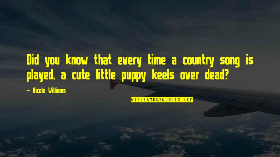 Cute Puppy Quotes By Nicole Williams: Did you know that every time a country