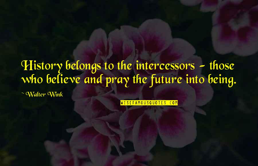 Cute Purim Quotes By Walter Wink: History belongs to the intercessors - those who