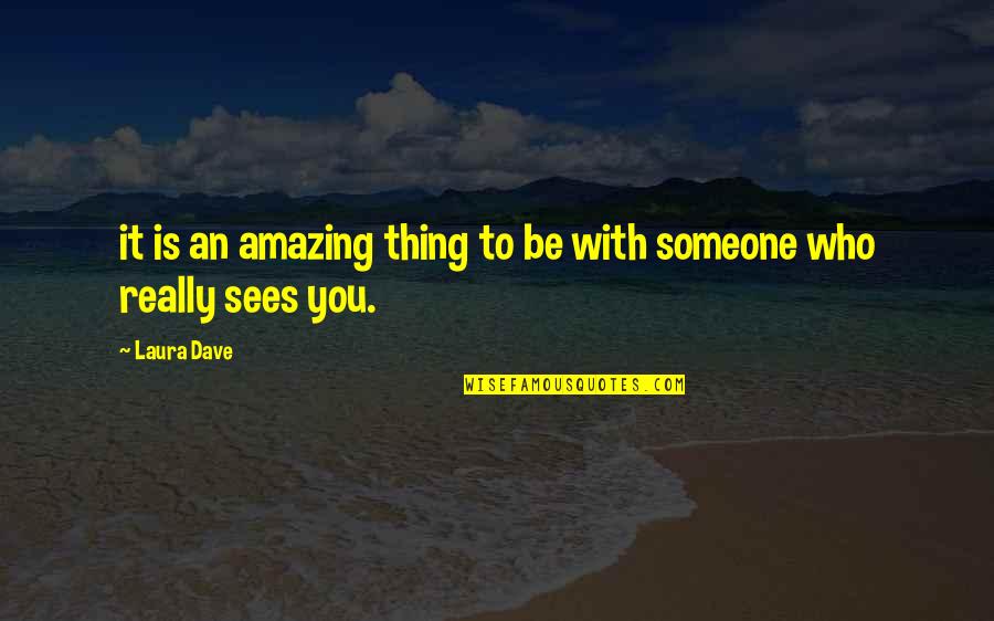Cute Quick Love Quotes By Laura Dave: it is an amazing thing to be with