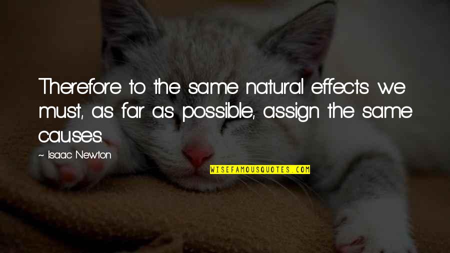 Cute Quince Quotes By Isaac Newton: Therefore to the same natural effects we must,