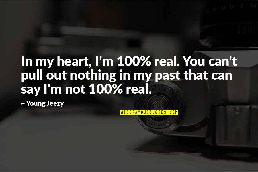 Cute Quinceanera Quotes By Young Jeezy: In my heart, I'm 100% real. You can't