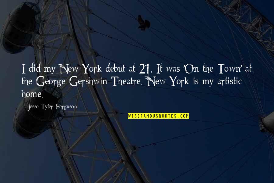 Cute Quote Quotes By Jesse Tyler Ferguson: I did my New York debut at 21.