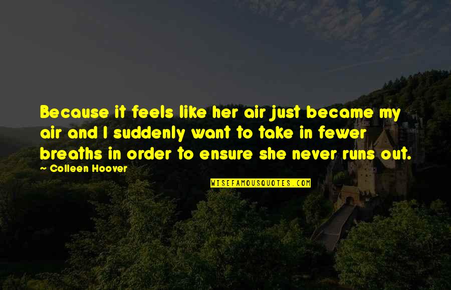 Cute Quotes By Colleen Hoover: Because it feels like her air just became