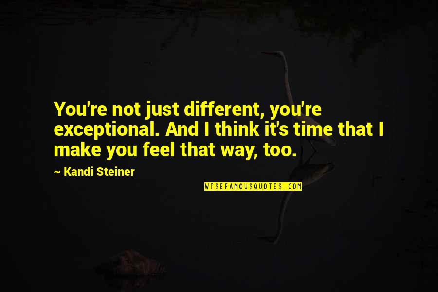 Cute Quotes By Kandi Steiner: You're not just different, you're exceptional. And I