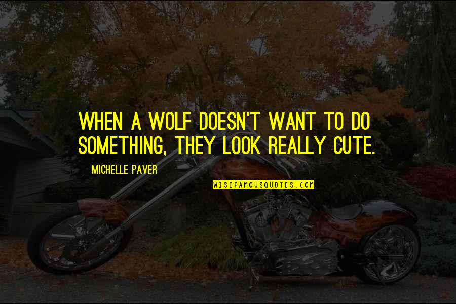 Cute Quotes By Michelle Paver: When a wolf doesn't want to do something,