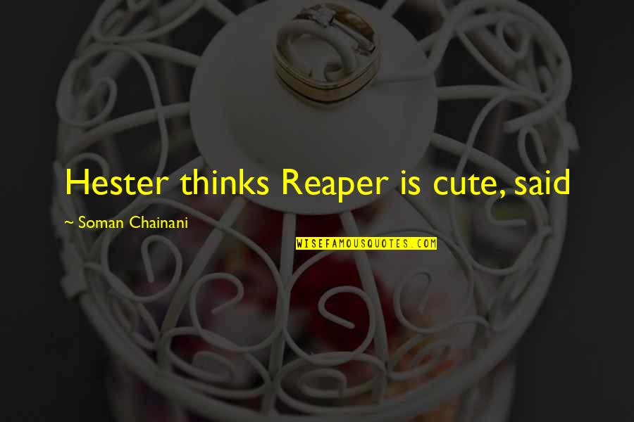 Cute Quotes By Soman Chainani: Hester thinks Reaper is cute, said