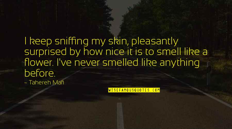 Cute Quotes By Tahereh Mafi: I keep sniffing my skin, pleasantly surprised by