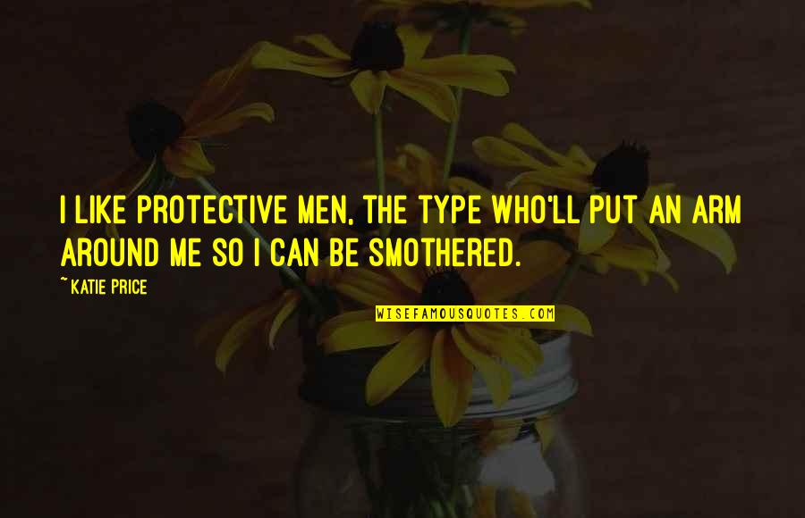 Cute Radiology Quotes By Katie Price: I like protective men, the type who'll put