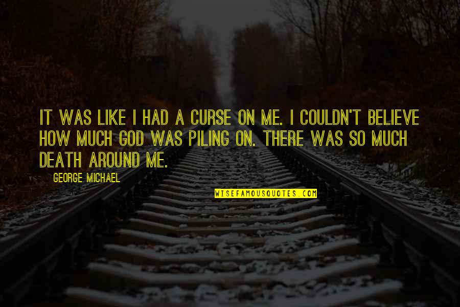 Cute Rainforest Quotes By George Michael: It was like I had a curse on