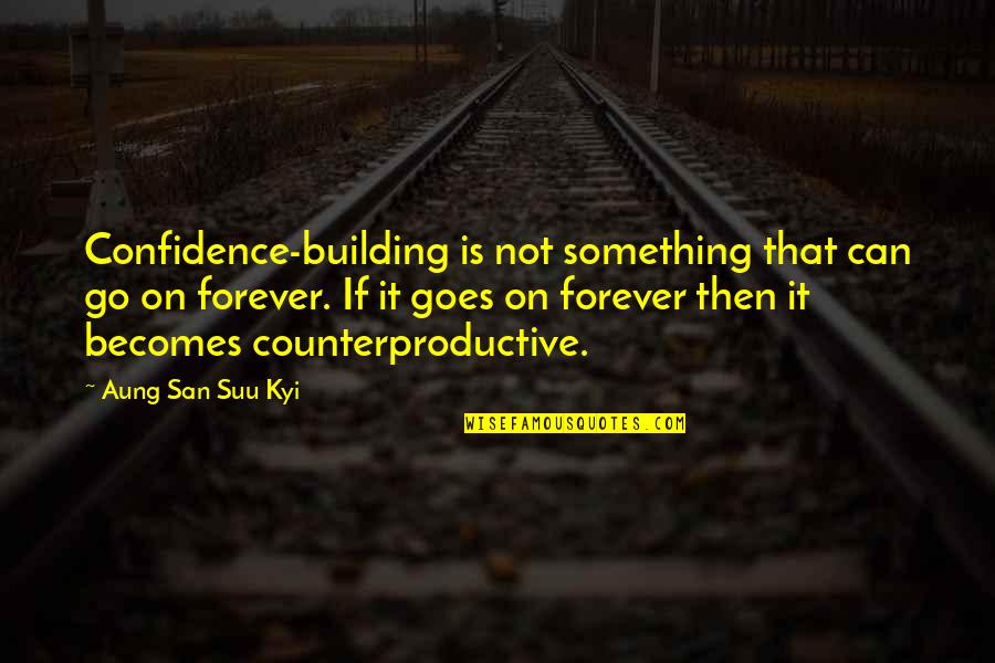 Cute Rare Quotes By Aung San Suu Kyi: Confidence-building is not something that can go on