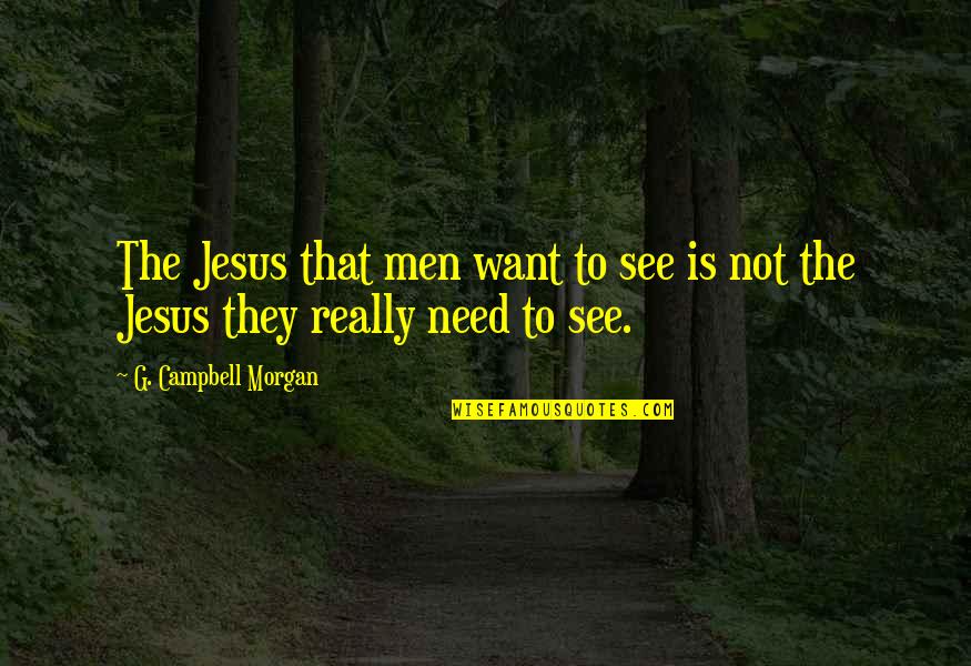 Cute Rare Quotes By G. Campbell Morgan: The Jesus that men want to see is