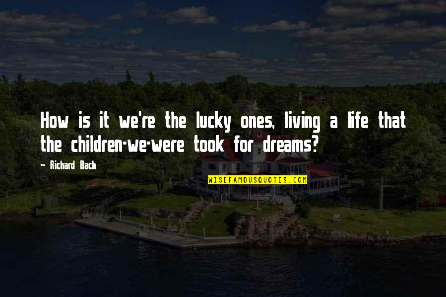 Cute Rare Quotes By Richard Bach: How is it we're the lucky ones, living