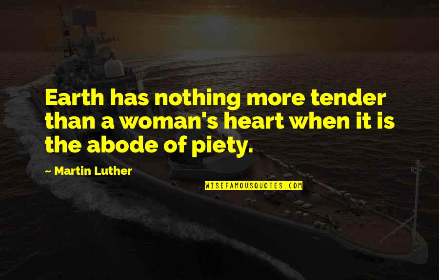 Cute Rave Quotes By Martin Luther: Earth has nothing more tender than a woman's