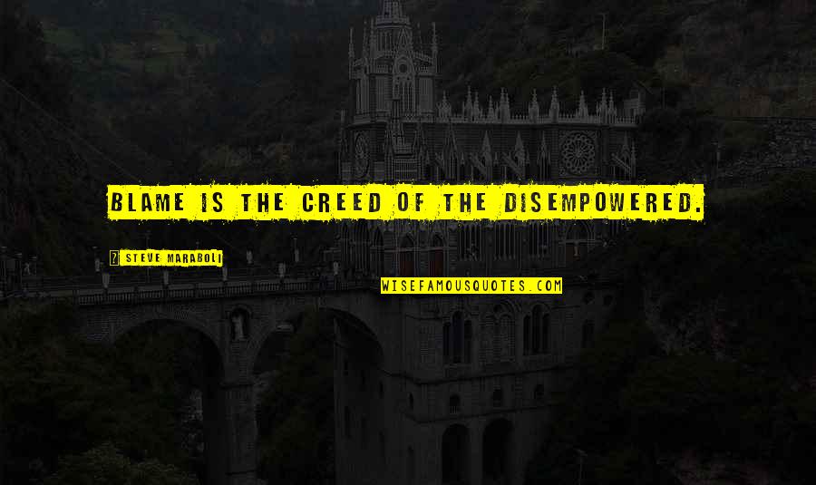 Cute Rave Quotes By Steve Maraboli: Blame is the creed of the disempowered.
