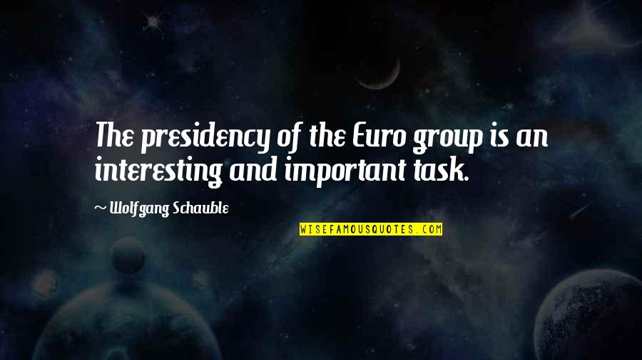 Cute Rave Quotes By Wolfgang Schauble: The presidency of the Euro group is an