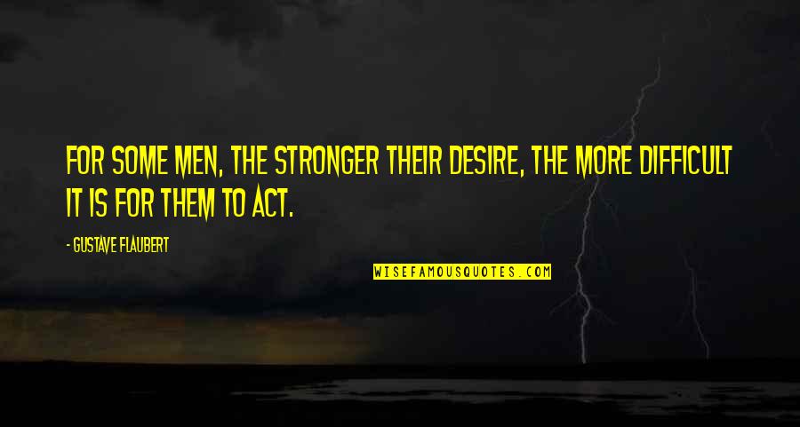 Cute Reading Quotes By Gustave Flaubert: For some men, the stronger their desire, the Cute Reading Quotes By Gustave Flaubert: For some men, the stronger their desire, the