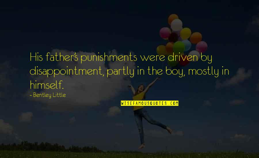 Cute Real Estate Quotes By Bentley Little: His father's punishments were driven by disappointment, partly
