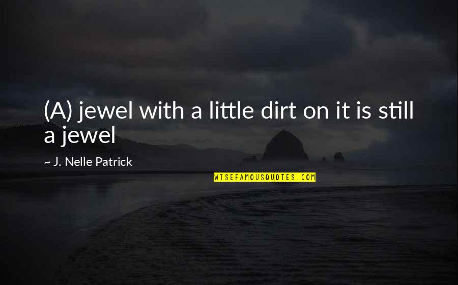 Cute Rehearsal Dinner Quotes By J. Nelle Patrick: (A) jewel with a little dirt on it
