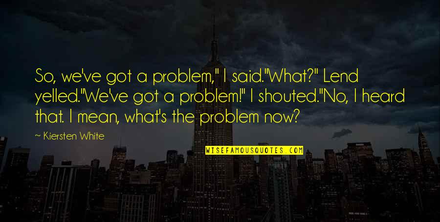 Cute Relationship Bible Quotes By Kiersten White: So, we've got a problem," I said."What?" Lend