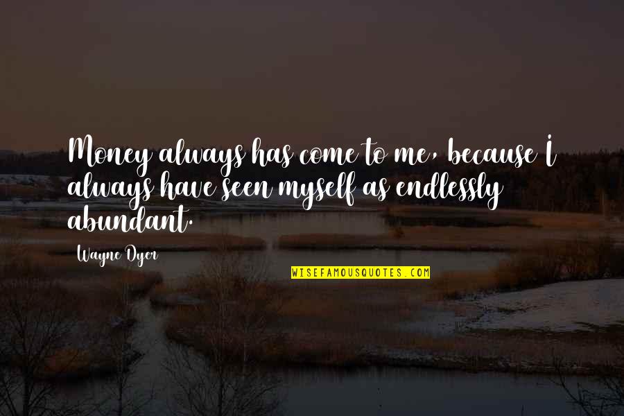 Cute Relationship Bible Quotes By Wayne Dyer: Money always has come to me, because I