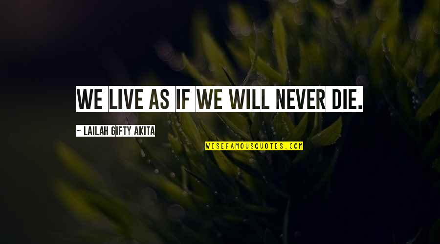 Cute Relationship Sayings And Quotes By Lailah Gifty Akita: We live as if we will never die.