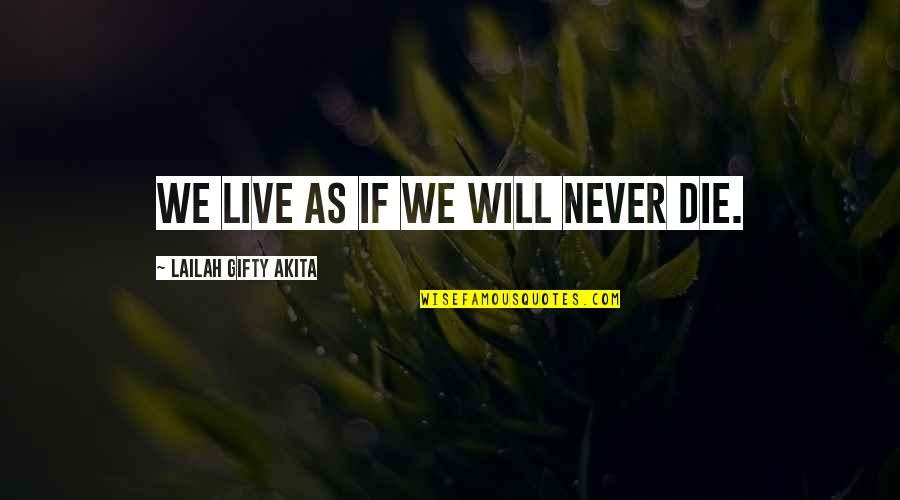 Cute Relationship Sayings And Quotes By Lailah Gifty Akita: We live as if we will never die. Cute Relationship Sayings And Quotes By Lailah Gifty Akita: We live as if we will never die.