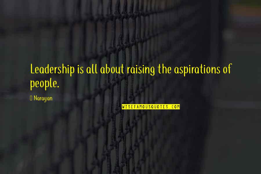 Cute Relationships Quotes By Narayan: Leadership is all about raising the aspirations of