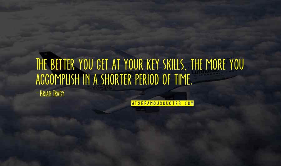 Cute Relaxing Quotes By Brian Tracy: The better you get at your key skills,