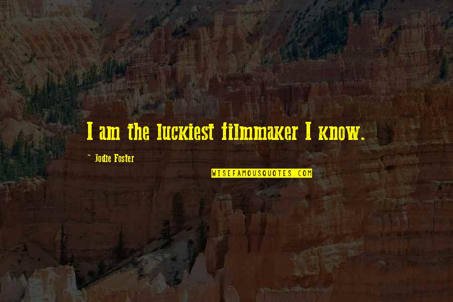 Cute Relient K Quotes By Jodie Foster: I am the luckiest filmmaker I know. Cute Relient K Quotes By Jodie Foster: I am the luckiest filmmaker I know.