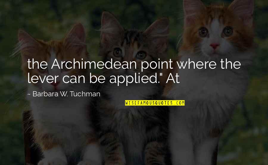 Cute Rest In Peace Quotes By Barbara W. Tuchman: the Archimedean point where the lever can be