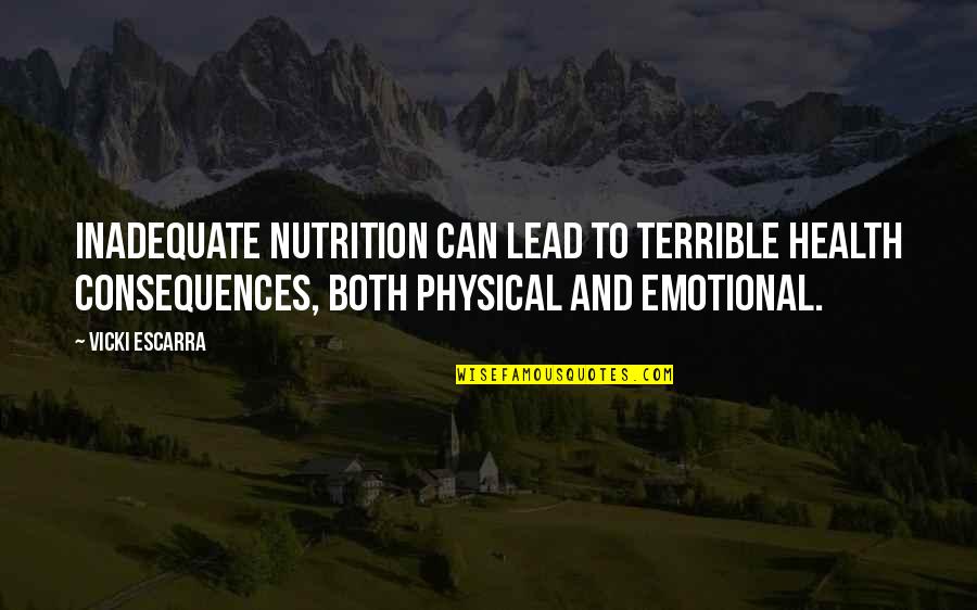 Cute Rest In Peace Quotes By Vicki Escarra: Inadequate nutrition can lead to terrible health consequences,