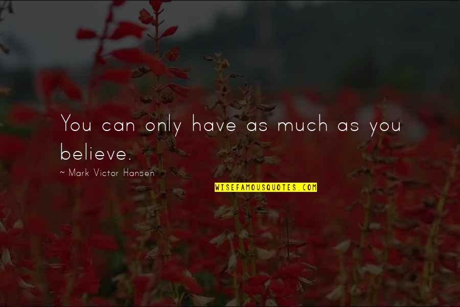 Cute Rhino Quotes By Mark Victor Hansen: You can only have as much as you