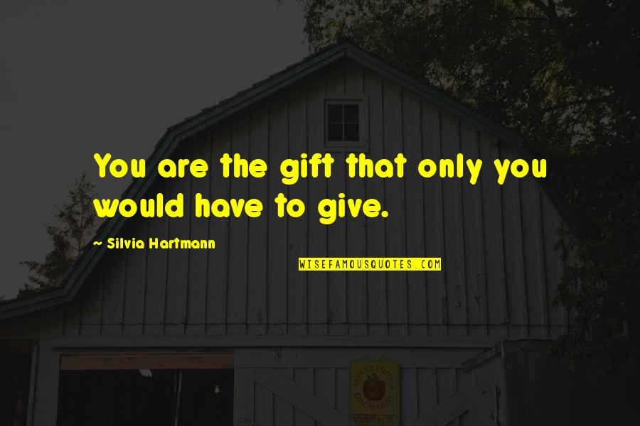Cute Rhyme Love Quotes By Silvia Hartmann: You are the gift that only you would