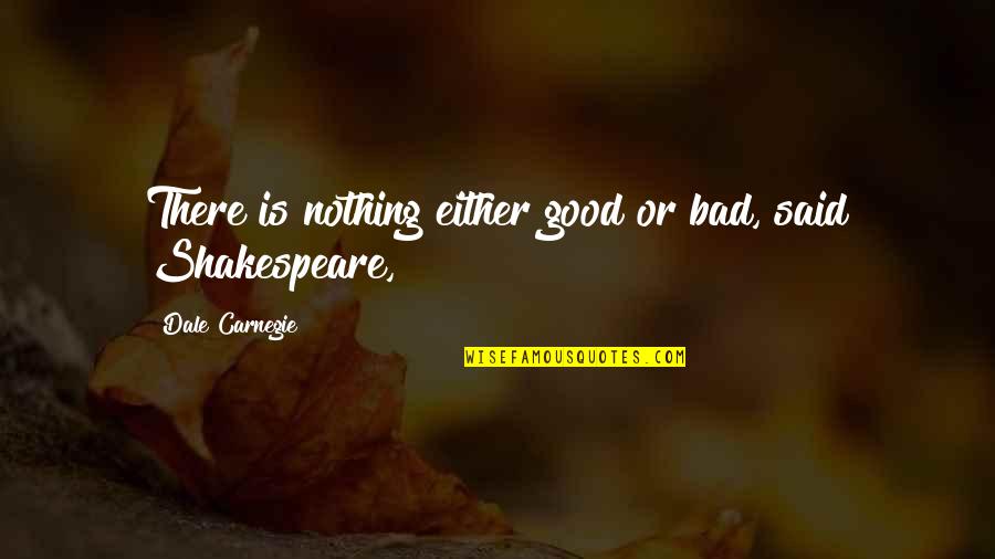 Cute Rsvp Quotes By Dale Carnegie: There is nothing either good or bad, said