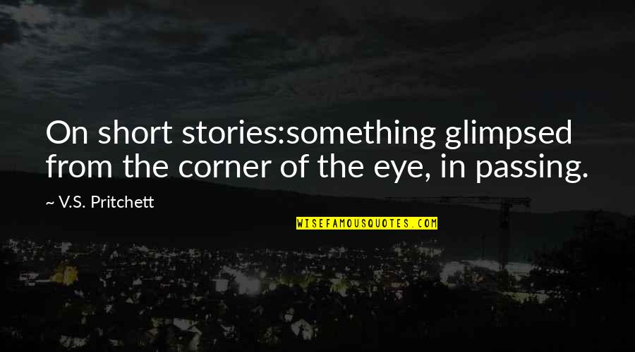 Cute Rsvp Quotes By V.S. Pritchett: On short stories:something glimpsed from the corner of