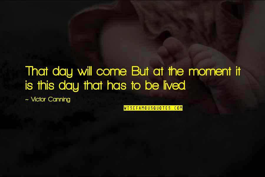 Cute Rudolph Quotes By Victor Canning: That day will come. But at the moment
